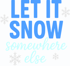 Let It Snow Somewhere Else SVG – Funny Winter Quote Free Cut File ...