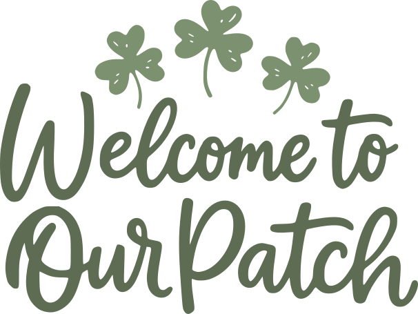 Handwritten “Welcome to Our Patch” lettering in green with three shamrocks above in a simple line style.